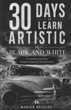 30 Independently Published 30 Days to Learn Artistic Black and White Photography: A Creative Journey Toward Mastering Monochrome