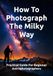 How To Photograph The Milky Way: Practical Guide For Beginner Astrophotographers