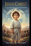 Jesus Christ. A Little Boy Who Changed The World