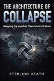 The Architecture of Collapse: Mapping the Invisible Thresholds of Failure