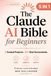 The Claude AI The Claude AI Bible for Beginners [5 in 1] — July 2026 Edition