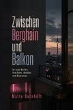 Zwischen Berghain und Balkon: Im Loop Berlins: von Beats, Bubbles und Bromances