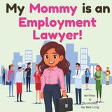 My Mommy is an Employment Lawyer!