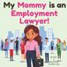 My Mommy is an Employment Lawyer!