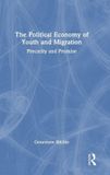 The Routledge The Political Economy of Youth and Migration: Precarity and Promise Hardcover