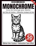 Monochrome Monochrome – Livre de Coloriage Adulte en Noir et Blanc: 50 Silhouettes de Chats – Dessins en une Seule Couleur pour Relaxation et Anti-Stress