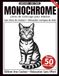 Monochrome Monochrome – Livre de Coloriage Adulte en Noir et Blanc: 50 Silhouettes de Chats – Dessins en une Seule Couleur pour Relaxation et Anti-Stress