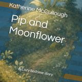 Pip and Moonflower: A Cozy bedtime story