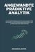 Angewandte prädiktive Analytik: Datengetriebene Entscheidungen für maximalen Unternehmensgewinn und strategisches Wachstum