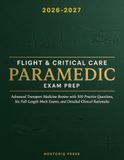 Flight & Critical Care Paramedic Exam Prep: Advanced Transport Medicine Review with 500 Practice Questions, Six Full-Length Mock Exams, and Detailed Clinical Rationales