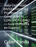 Ruta NVIDIA Ruta Certificada: NVIDIA-Certified Professional: Generative AI LLMs (NCP-GENL) — Guia Completa en Espanol: Despliegue de LLMs en produccion con NIM, Triton y TensorRT-LLM: optimizacion multi-GPU