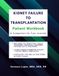 Kidney Failure to Transplantation Patient Workbook: A Companion for Your Journey