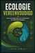 ECOLOGIE VEREENVOUDIGD: Een eenvoudige gids voor ecosystemen en milieuwetenschappen