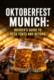 Oktoberfest Munich: Insider's Guide to Beer Tents and Beyond