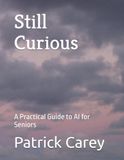 Still Curious: A Senior's Practical Guide to AI