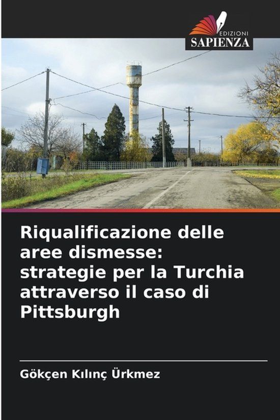 Riqualificazione Edizioni Sapienza Riqualificazione delle aree dismesse: strategie per la Turchia attraverso il caso di Pittsburgh Paperback