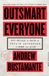 Outsmart Everyone: Spy Skills to Gain an Unfair Advantage in Work and Life