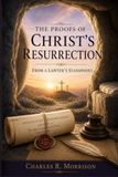 The Proofs of Christ's Resurrection: From a Lawyer's Standpoint