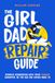 The Girl Dad Repair Guide: Rebuild Connection With Your Teenage Daughter - Be The Dad She Comes Back To - Parenting guide for fathers
