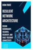 RESILIENT Libri GmbH Resilient Network Architecture: Design Redundancy, Failover, Recovery, and Fault-Tolerant Connectivity