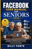 FACEBOOK USER MANUAL FOR SENIORS 2026