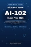 Microsoft Azure AI-102 Exam Prep 2026: Complete Azure AI Engineer Associate Study Guide with Practice Questions, Mock Exams, and Full Domain Review for the AI-102 Certification