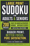 Large Print Sudoku for Adults and Seniors: 200 Easy-to-Hard 9x9 Puzzles Across 3 Difficulty Levels with Full Solutions