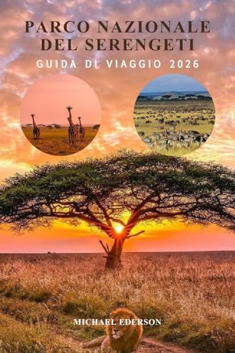 PARCO NAZIONALE DEL SERENGETI GUIDA DI VIAGGIO 2026