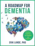 A Roadmap for Dementia: Practical Guidance for Families and Caregivers