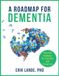 A Roadmap for Dementia: Practical Guidance for Families and Caregivers