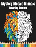 Mystery Mosaic Animals Color by Number: 50 Animal Pixel Art Designs for Adults & Teens | Relaxing Stress Relief Coloring Book with Hidden Pictures