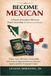 BECOME MEXICAN: A PRACTICAL GUIDE TO MEXICAN DUAL CITIZENSHIP FOR MEXICAN AMERICANS