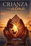 Crianza con Alma: El camino para florecer como madre uniparental