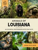 Animals of Louisiana: Learn All About Pelican State Wildlife in a Fun Fact Picture Book for Kids and Adults