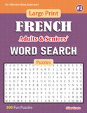 Large Print FRENCH Adults & Seniors' WORD SEARCH Puzzles: #1: 100 Fun Puzzles with Solutions to keep you Entertained
