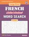 Large Print FRENCH Adults & Seniors' WORD SEARCH Puzzles: #1: 100 Fun Puzzles with Solutions to keep you Entertained