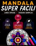 Mandala Super Facili: 55 Mandala Semplici e Rilassanti per Ridurre lo Stress e Dormire Meglio Ogni Sera – Libro da Colorare per Adulti e Principianti