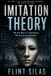 Imitation Theory: We Are Not in a Simulation. We Are in an Imitation.