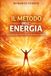 Il metodo dell'energia: Il metodo per ricaricare corpo, mente ed emozioni