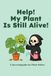 HELP! My Plant Is Still Alive! : A Survival Guide For Plant Killers: Keep your plants alive, learn about popular mistakes