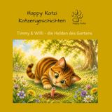 Happy Katzi Happy Katzi Katzengeschichten: Timmy und Willi - die Helden des Gartens