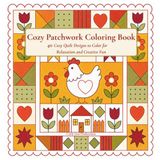 Cozy Patchwork Coloring Book: 40 Cozy Quilt Designs to Color for Relaxation and Creative Fun