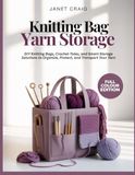 KNITTING BAG YARN STORAGE: DIY Knitting Bags, Crochet Totes, and Smart Storage Solutions to Organize, Protect, and Transport Your Yarn
