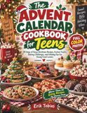 Le Calendrier de l'Avent Cuisinier pour Adolescents : 24 Jours de Recettes de Noël Faciles, Douceurs Festives, Défis de Pâtisserie et Amusements des Fêtes pour Jeunes Amateurs de Cuisine