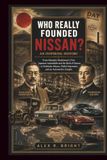 WHO Nissan WHO REALLY FOUNDED NISSAN? AN INSPIRING HISTORY: From Masujiro Hashimoto’s First Japanese Automobile and the Birth of Datsun to Yoshisuke Aikawa, Global Expansion, and an Automotive Empire: 30