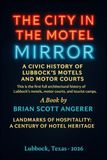 THE CITY IN THE MOTEL MIRROR: A Civic History of Lubbock’s Motels and Motor Courts
