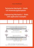 Technische Mechanik I - Statik mit Anwendungsbeispielen Engineering Mechanics I - Static with application examples