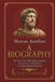 Marcus Aurelius: A Biography: The Life of the Philosopher Emperor, His Stoicism, and the Keys to Understanding Meditations