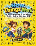 How Things Work A STEM Word Search and Science Activity Book for Kids Ages 8-12