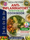 THE HIGH PROTEIN ANTI-INFLAMMATORY VEGETARIAN COOKBOOK